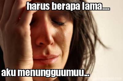 harus-berapa-lama....-aku-menungguumuu