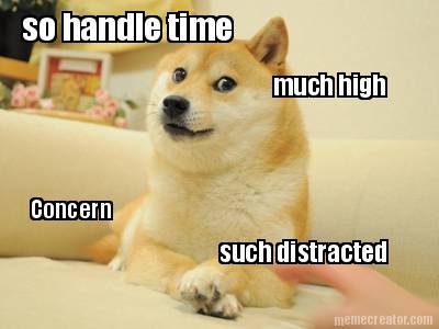 so-handle-time-much-high-concern-such-distracted