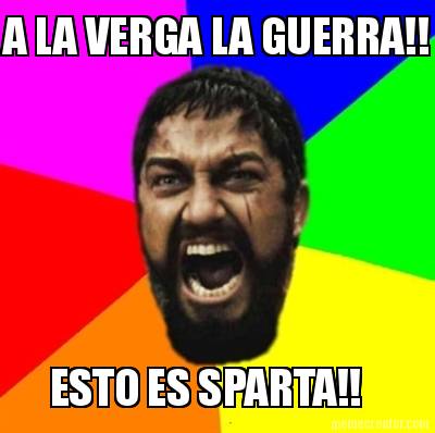a-la-verga-la-guerra-esto-es-sparta