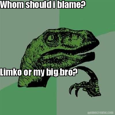 whom-should-i-blame-limko-or-my-big-bro