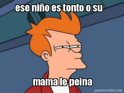 ese-nio-es-tonto-o-su-mama-le-peina