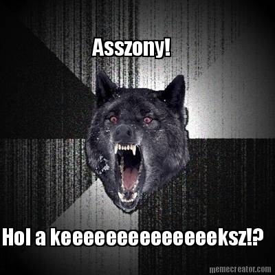 hol-a-keeeeeeeeeeeeeeksz-asszony