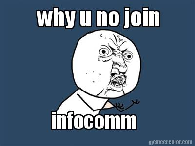 why-u-no-join-infocomm