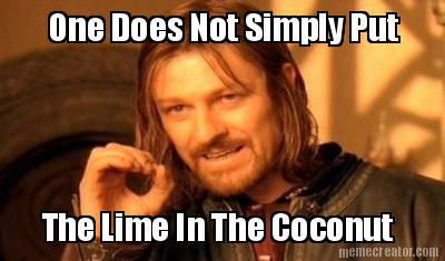 one-does-not-simply-put-the-lime-in-the-coconut