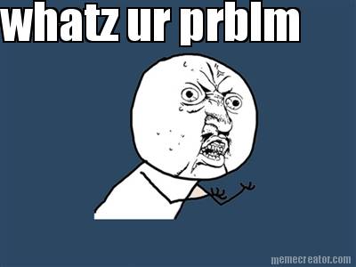 whatz-ur-prblm9