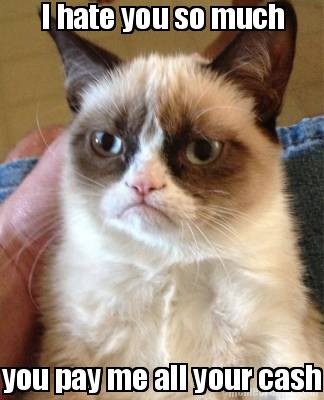 i-hate-you-so-much-you-pay-me-all-your-cash