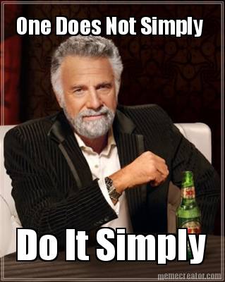 one-does-not-simply-do-it-simply