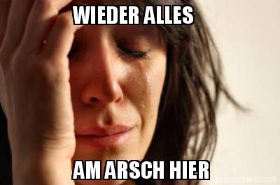wieder-alles-am-arsch-hier