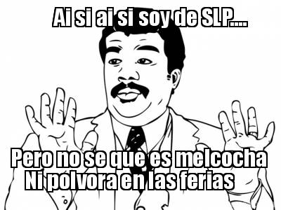 ai-si-ai-si-soy-de-slp....-pero-no-se-que-es-melcocha-ni-polvora-en-las-ferias