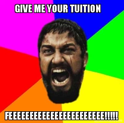 give-me-your-tuition-feeeeeeeeeeeeeeeeeeeeeee