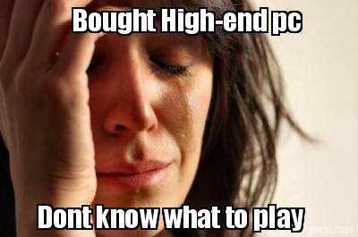 bought-high-end-pc-dont-know-what-to-play