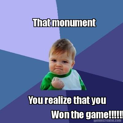 that-monument-you-realize-that-you-won-the-game