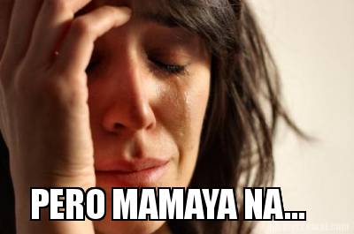 pero-mamaya-na