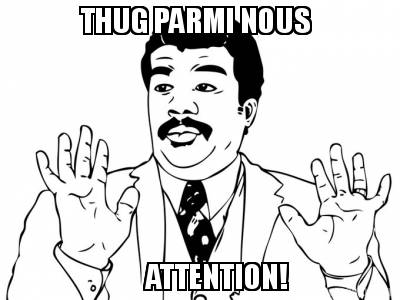 thug-parmi-nous-attention