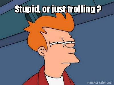 stupid-or-just-trolling-