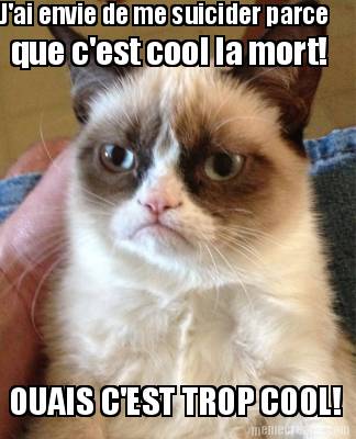 jai-envie-de-me-suicider-parce-que-cest-cool-la-mort-ouais-cest-trop-cool