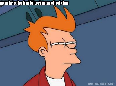 man-kr-raha-hai-ki-teri-maa-chod-dun