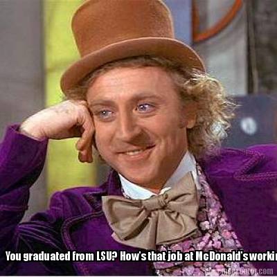 you-graduated-from-lsu-hows-that-job-at-mcdonalds-working-out-for-you