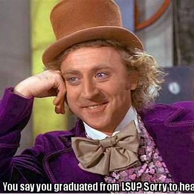 you-say-you-graduated-from-lsu-sorry-to-hear-that