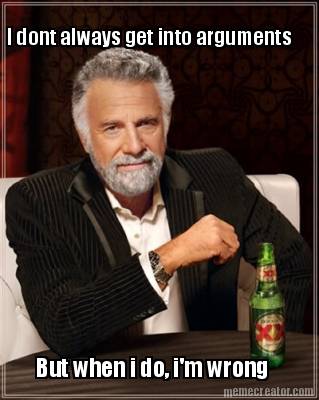 i-dont-always-get-into-arguments-but-when-i-do-im-wrong