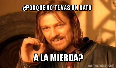porque-no-te-vas-un-rato-a-la-mierda