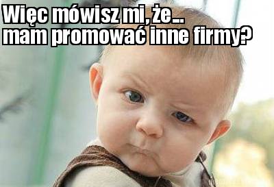 wic-mwisz-mi-e...-mam-promowa-inne-firmy