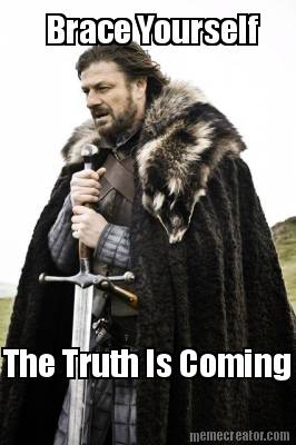 brace-yourself-the-truth-is-coming