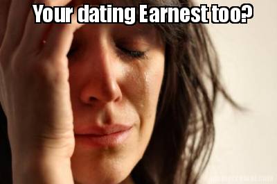 your-dating-earnest-too