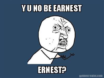 y-u-no-be-earnest-ernest