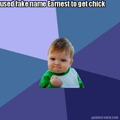 used-fake-name-earnest-to-get-chick