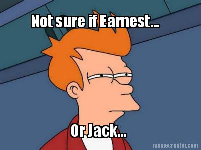 not-sure-if-earnest...-or-jack