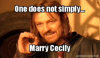 one-does-not-simply...-marry-cecily