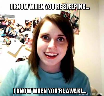 i-know-when-youre-sleeping...-i-know-when-youre-awake