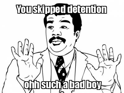 you-skipped-detention-ohh-such-a-bad-boy