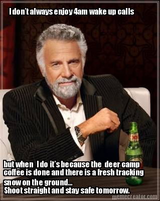 i-dont-always-enjoy-4am-wake-up-calls-but-when-i-do-its-because-the-deer-camp-co