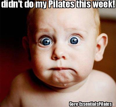 i-didnt-do-my-pilates-this-week-core-essentialspilates