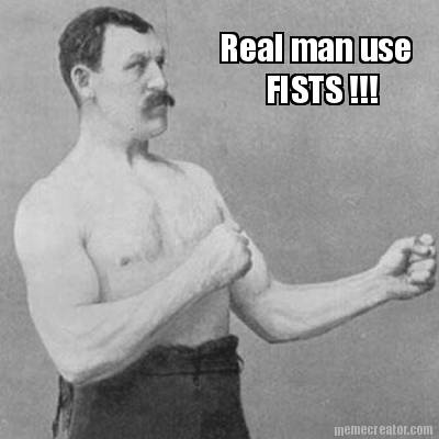 real-man-use-fists-