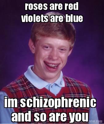 roses-are-red-violets-are-blue-im-schizophrenic-and-so-are-you6