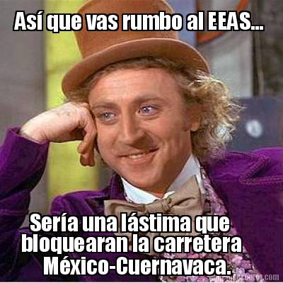 as-que-vas-rumbo-al-eeas...-sera-una-lstima-que-bloquearan-la-carretera-mxico-cu