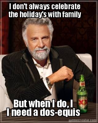 i-dont-always-celebrate-the-holidays-with-family-but-when-i-do-i-i-need-a-dos-eq