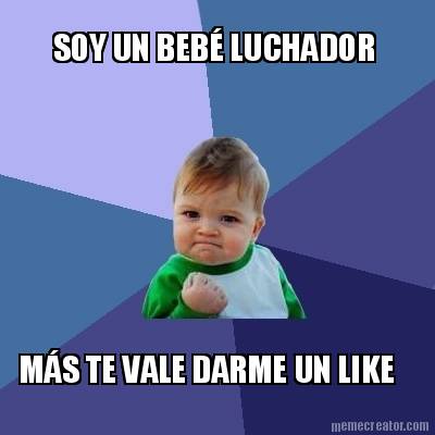 soy-un-beb-luchador-ms-te-vale-darme-un-like