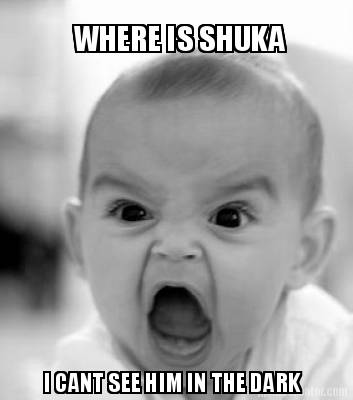 where-is-shuka-i-cant-see-him-in-the-dark