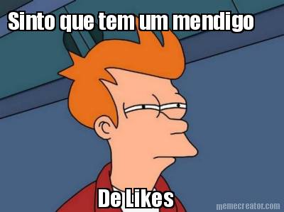 sinto-que-tem-um-mendigo-de-likes