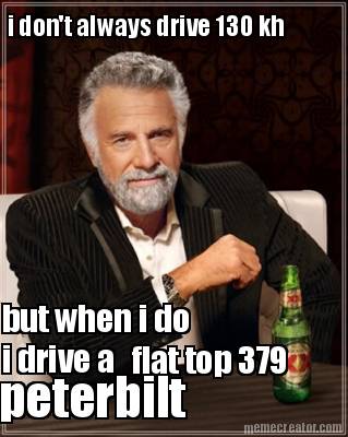 i-dont-always-drive-130-kh-but-when-i-do-i-drive-a-flat-top-379-peterbilt
