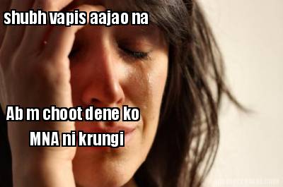 shubh-vapis-aajao-na-ab-m-choot-dene-ko-mna-ni-krungi