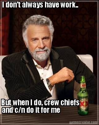i-dont-always-have-work..-but-when-i-do-crew-chiefs-and-cn-do-it-for-me