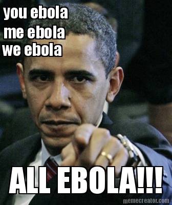 me-ebola-you-ebola-we-ebola-all-ebola