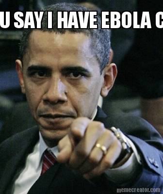 u-say-i-have-ebola-cause-i-blak