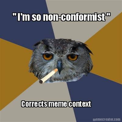 -im-so-non-conformist-corrects-meme-context