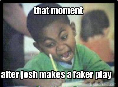 that-moment-after-josh-makes-a-faker-play